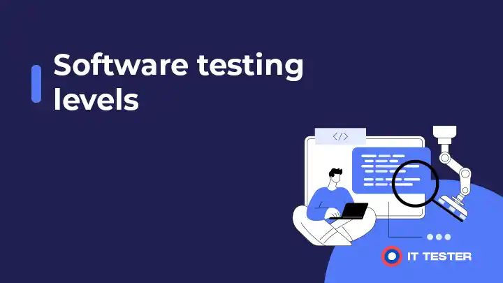 Software testing levels – úrovne testovania softvéru