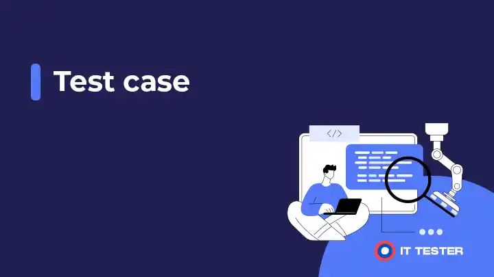 Test case – čo je to testovací prípad a ako ho písať?